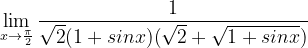 \dpi{120} \lim_{x\rightarrow \frac{\pi }{2}}\frac{ 1}{\sqrt{2}(1+sinx)(\sqrt{2}+\sqrt{1+sinx})}